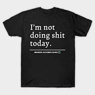 I'm Not Doing Shit Today T-Shirt